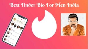 Best Tinder Bio For Men India